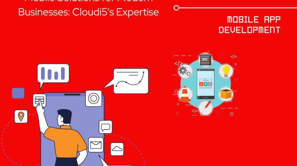 Mobile Solutions for Modern Businesses: Cloudi5’s Expertise